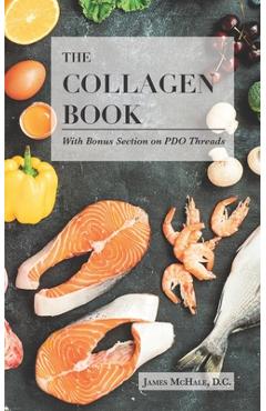 Coperta cărții 'The Collagen Book With Bonus Section on PDO Threads: A Comprehensive Guide to Skin Health and Rejuvenation - James'