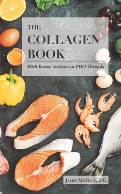 Coperta cărții 'The Collagen Book With Bonus Section on PDO Threads: A Comprehensive Guide to Skin Health and Rejuvenation - James'