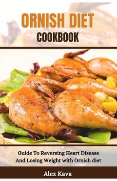 Coperta cărții 'Ornish Diet Cookbook: Guide To Reversing Heart Disease And Losing Weight with Ornish diet - Alex Kava'