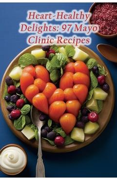 Coperta cărții 'Heart-Healthy Delights: 97 Mayo Clinic Recipes - De Zesty Noodles'