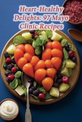 Heart-Healthy Delights: 97 Mayo Clinic Recipes - De Zesty Noodles