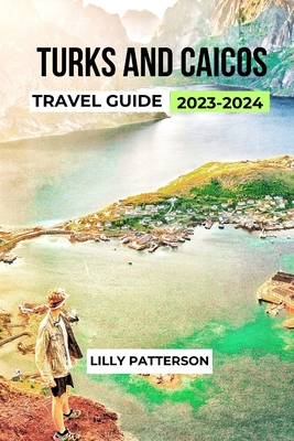 Turks and Caicos Travel Guide 2023-2024 - Lilly Patterson