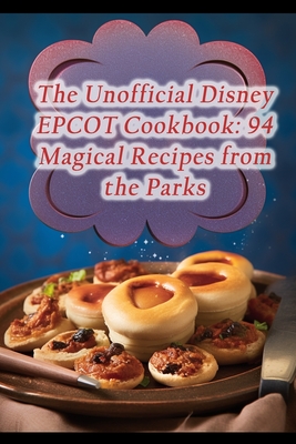 Coperta cărții 'The Unofficial Disney EPCOT Cookbook: 94 Magical Recipes from the Parks - Tacos And Tequila Miya'