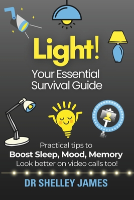 Light!: Your Essential Survival Guide - Shelley James