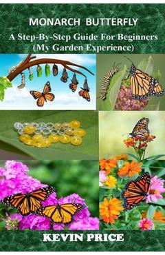 Coperta cărții 'Monarch Butterfly: A Step-by-Step Guide for Beginners (My Garden Experience) - Kevin Price'