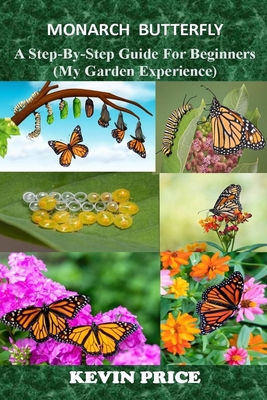 Coperta cărții 'Monarch Butterfly: A Step-by-Step Guide for Beginners (My Garden Experience) - Kevin Price'