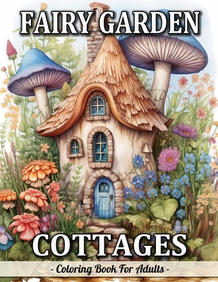 Coperta cărții 'Fairy Garden Cottages: Whimsical Garden And Fantasy Fairy Homes Coloring Book For Adults - Sandra Mangum'