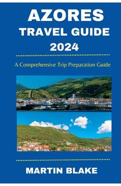 Coperta cărții 'Azores Travel Guide 2024: A Comprehensive Trip Preparation Guide - Martin Blake'