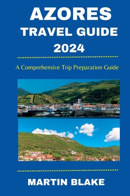 Coperta cărții 'Azores Travel Guide 2024: A Comprehensive Trip Preparation Guide - Martin Blake'
