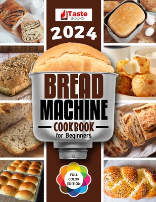 Bread Machine Cookbook: No-hassle Recipes for Delicious Homemade Bread. - Taste Books