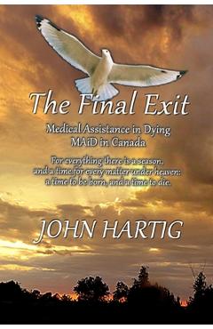 Coperta cărții 'The Final Exit: Medical Assistance in Dying, MAiD in Canada - John Hartig'