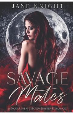 Coperta cărții 'Savage Mates: A Dark Reverse Harem Romance - Jane Knight'