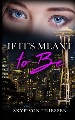 If It's Meant to Be - Skye Von Triessen