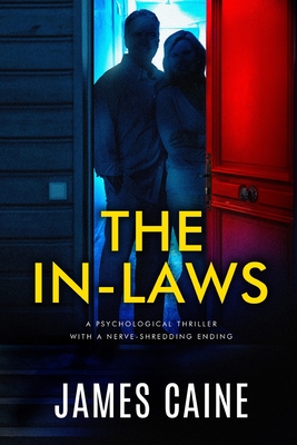 The In-Laws: A psychological thriller with a nerve-shredding ending - James Caine
