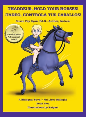 Thaddeus, Hold Your Horses! ¡Tadeo, Controla Tus Caballos! - Susan Fay Ryan Ed D. Author Autora