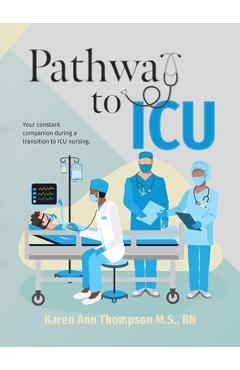 Poza produsului Pathway To ICU: Your constant companion during a transition to ICU nursing - Karen Ann Thompson