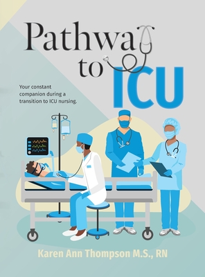 Pathway To ICU: Your constant companion during a transition to ICU nursing - Karen Ann Thompson