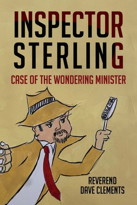 Coperta cărții 'Inspector Sterling: Case of the Wondering Minister - Reverend Dave Clements'