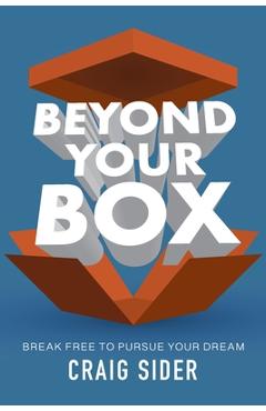 Coperta cărții 'Beyond Your Box: Break Free to Pursue Your Dream - Craig Sider'
