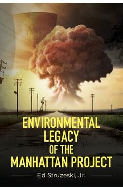 Coperta cărții 'Environmental Legacy of the Manhattan Project - Ed Struzeski'