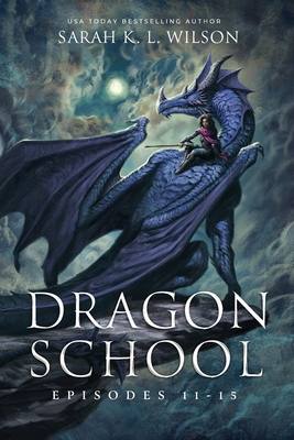 Dragon School: Episodes 11-15 - Sarah K. L. Wilson