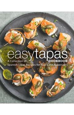 Coperta cărții 'Easy Tapas Cookbook: A Collection of Spanish Tapas Recipes for Real Latin Appetizers - Booksumo Press'