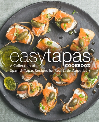 Coperta cărții 'Easy Tapas Cookbook: A Collection of Spanish Tapas Recipes for Real Latin Appetizers - Booksumo Press'