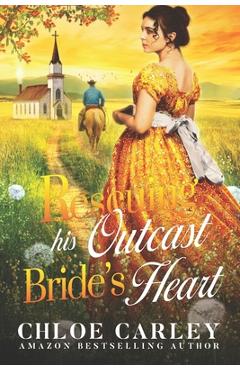 Coperta cărții 'Rescuing His Outcast Bride's Heart: A Christian Historical Romance Book - Chloe Carley'