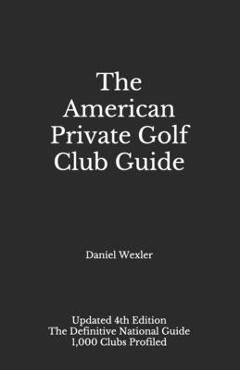 Coperta cărții 'The American Private Golf Club Guide - Daniel Wexler'