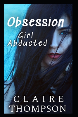 Obsession: Girl Abducted - Claire Thompson