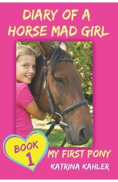 Coperta cărții 'Diary of a Horse Mad Girl: My First Pony - Katrina Kahler'