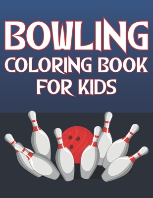 Coperta cărții 'Bowling Coloring Book For Kids: Fun Bowling Sports Activity Book For Boys And Girls With Unique Illustrations of'