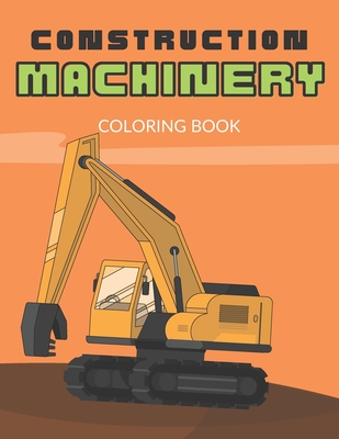 Construction Machinery Coloring Book: For Boys 3-5 years, Large Pictures of Heavy Construction Equipment, Fine Motor Skills and Precision Practice- Us - Claudia Sparrow