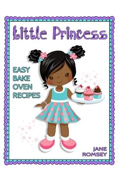 Coperta cărții 'Little Princess Easy Bake Oven Recipes: 64 Easy Bake Oven Recipes for Girls (Version 2) - Jane Romsey'