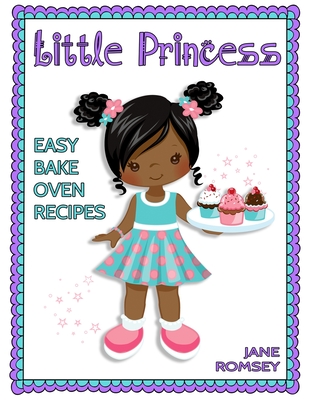 Coperta cărții 'Little Princess Easy Bake Oven Recipes: 64 Easy Bake Oven Recipes for Girls (Version 2) - Jane Romsey'