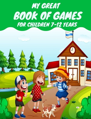 My great book of games for children 7-12 years: Coloring and Activity for Kids 7-12 or Toddlers - I Spy, Animal Coloring, Labyrinthes, Addition et ... - Activity Planet