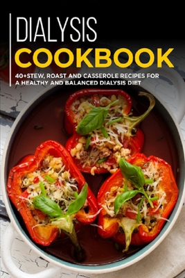 Dialysis Cookbook: 40+ Stew, roast and casserole recipes for a healthy and balanced Dialysis diet - Njoku Caleb