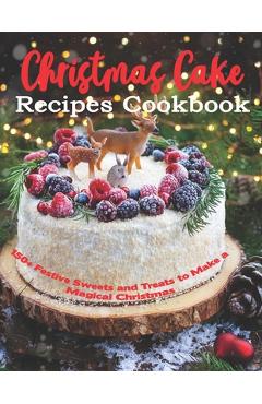 Poza produsului Christmas Cake Recipes Cookbook: 150+ Festive Sweets and Treats to Make a Magical Christmas - Shirley Rosen