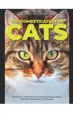 Coperta cărții 'The Domestication of Cats: The History of the Only Domesticated Felidae Species and Their Relationship with Humans -'