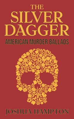 The Silver Dagger: American Murder Ballads - Joshua Hampton