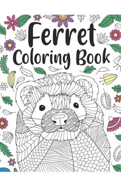 Coperta cărții 'Ferret Coloring Book: A Cute Adult Coloring Books for Ferret Owner, Best Gift for Ferret Lovers - Paperland Publishing'