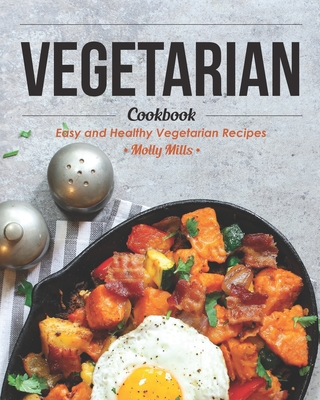 Coperta cărții 'Vegetarian Cookbook: Easy and Healthy Vegetarian Recipes - Molly Mills'