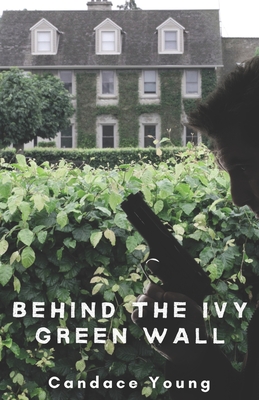 Behind The Ivy Green Wall: A Thrilling Crime Fiction and Suspense Novel - Candace Young