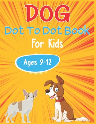 Dog Dot to Dot Book For Kids Ages 9-12: Connect the dot Activities for Learning - Nitu Publishing