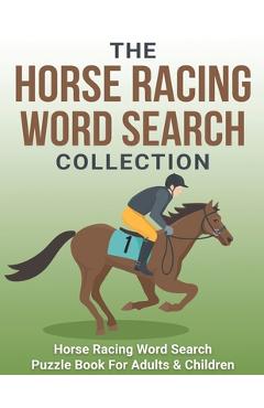 Coperta cărții 'The Horse Racing Word Search Collection: Large Print Word Search Puzzle Book About Horse Racing Racehorse Champions,'
