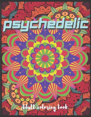 Psychedelic Adult Coloring Book: A Trippy Hippy Psychedelic Coloring book for Acid explorer. A Deep dive into Freedom with full of optical illusions, - Trippy Psy Kick Art Press