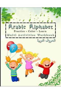 Coperta cărții 'Arabic Alphabet Multi Activities Workbook Practice - color - learn: (Alif, Baa...) for kids all ages For learnin how to'