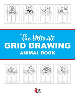The Ultimate Grid Animal Drawing Book: Over 40 Different Animal Grid Drawing Sheets - Messy Art Teacher