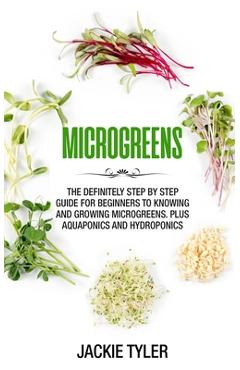 Coperta cărții 'Microgreens: The definitely step by step guide for beginners to knowing and growing Microgreens. Plus Aquaponics and'