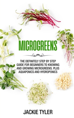 Coperta cărții 'Microgreens: The definitely step by step guide for beginners to knowing and growing Microgreens. Plus Aquaponics and'